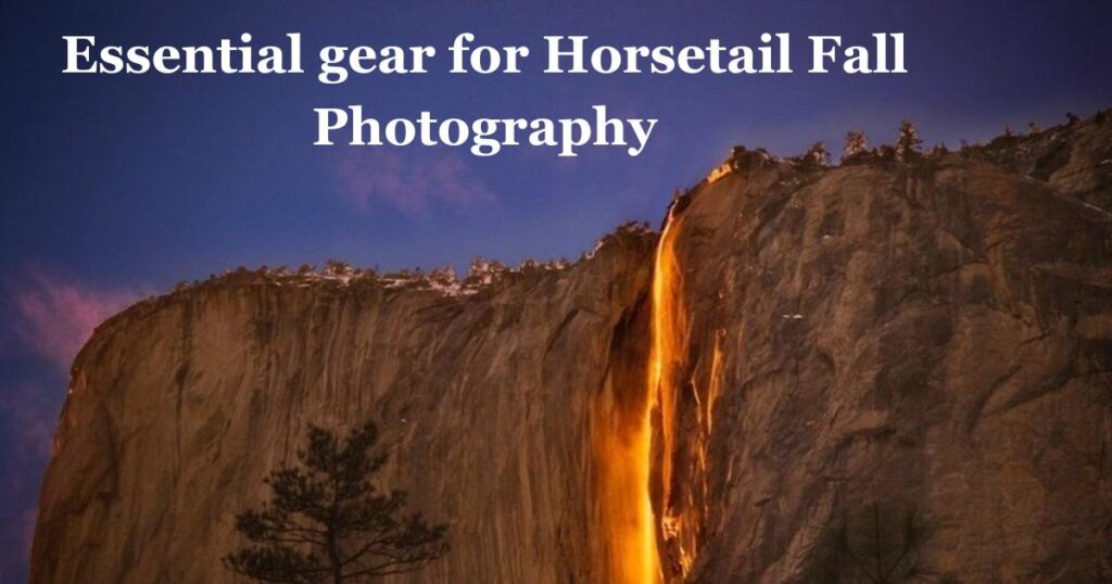 Essential gear for Horsetail Fall Photography