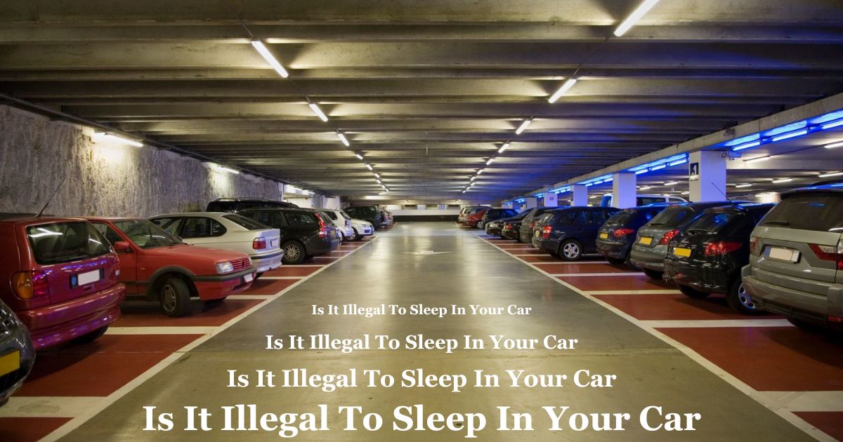 Is It Illegal To Sleep In Your Car